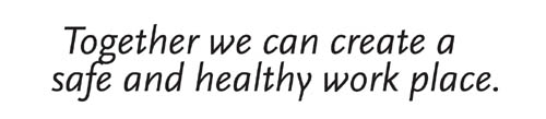 Together we can create a safe and healthy work place
